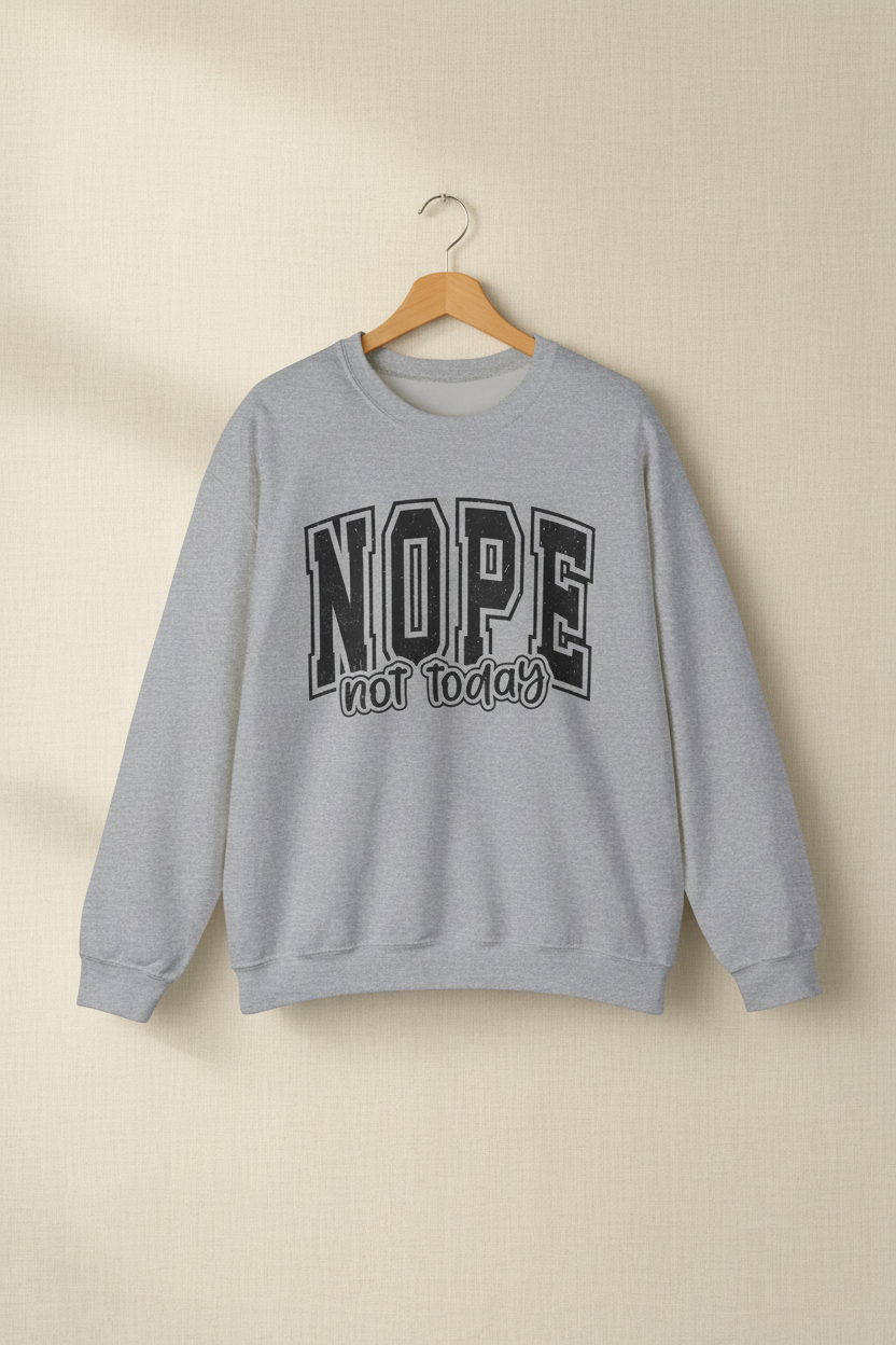 Nope Not Today Crewneck Sweatshirt