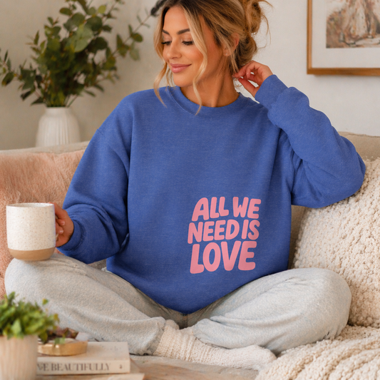 All We Need Is Love Crewneck Sweatshirt
