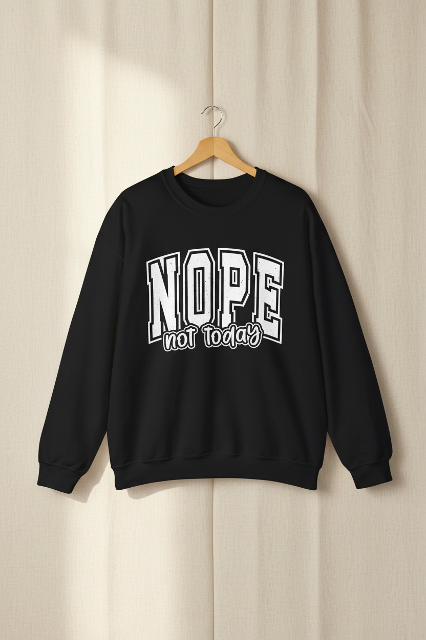 Nope Not Today Crewneck Sweatshirt
