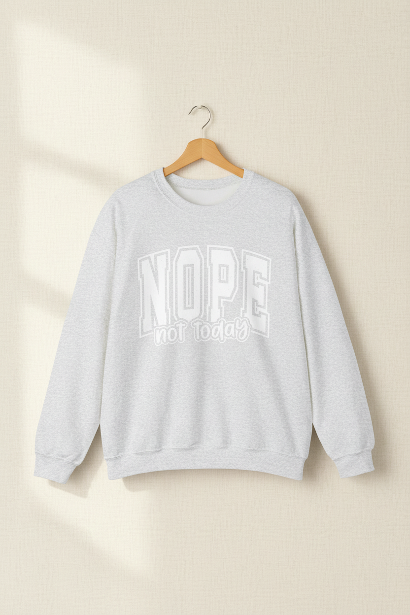 Nope Not Today Crewneck Sweatshirt