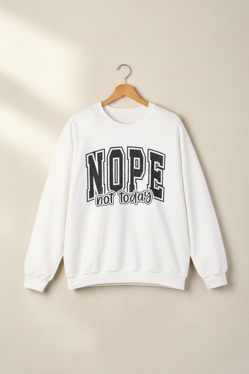 Nope Not Today Crewneck Sweatshirt