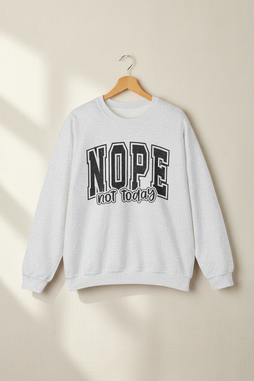 Nope Not Today Crewneck Sweatshirt