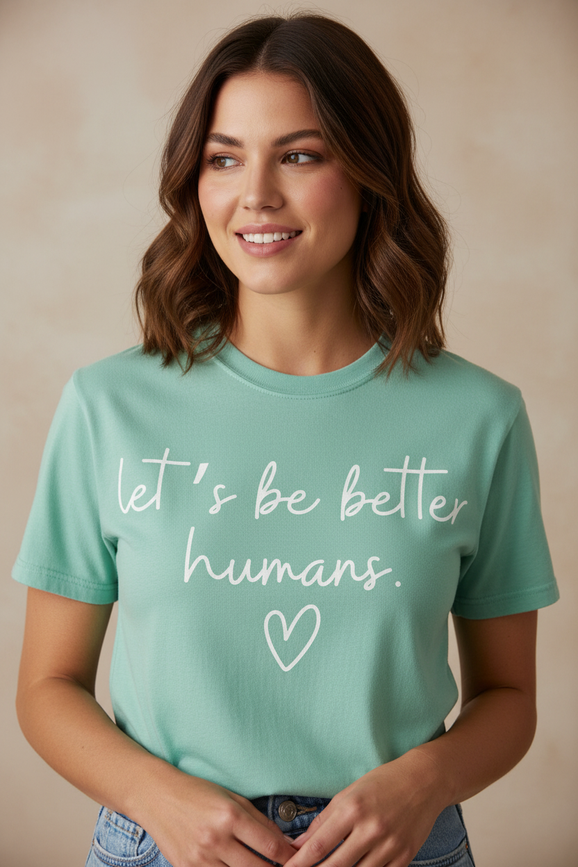 Let's Be Better Humans Graphic Tee