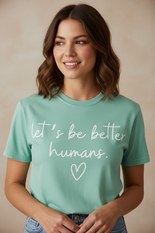 Let's Be Better Humans Graphic Tee
