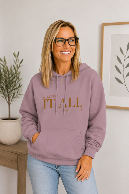 What If It All Works Out Hoodie
